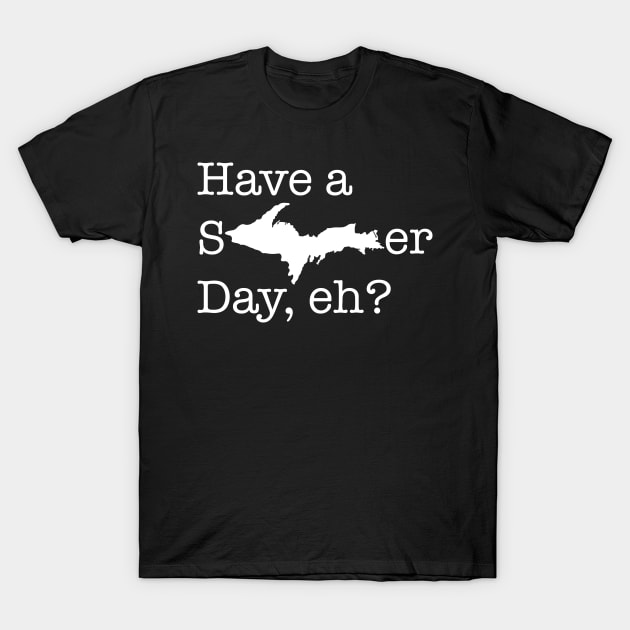 Have a sUPer day (white text) T-Shirt by Bruce Brotherton